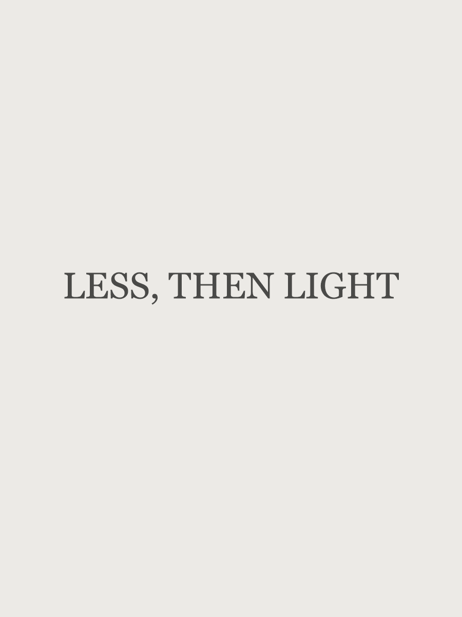 Less, Then Light